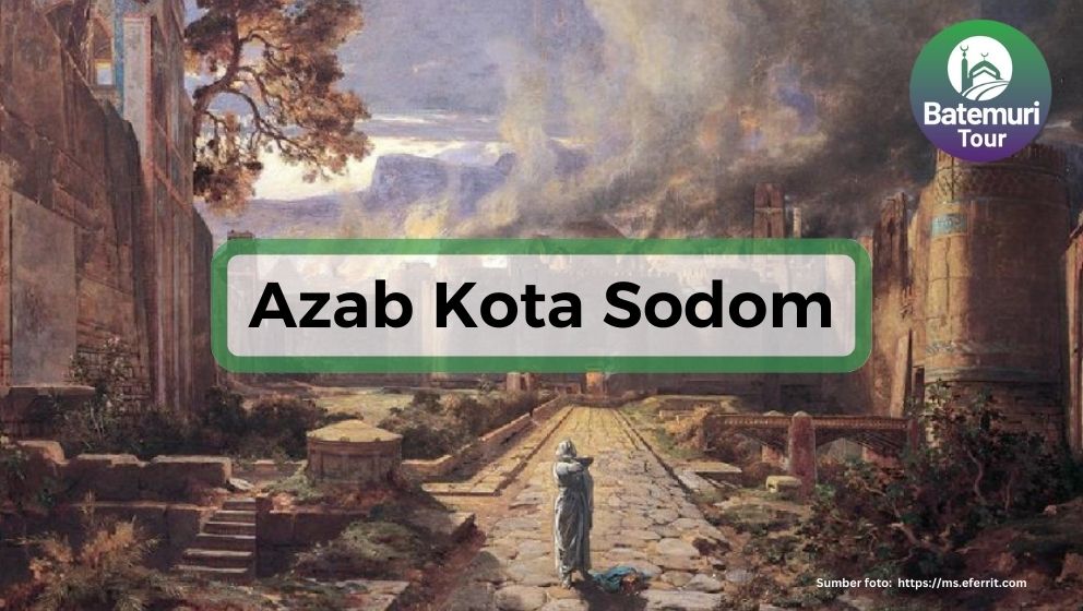 Musnahnya Kota Sodom ! Kisah Azab Kaum Nabi Luth